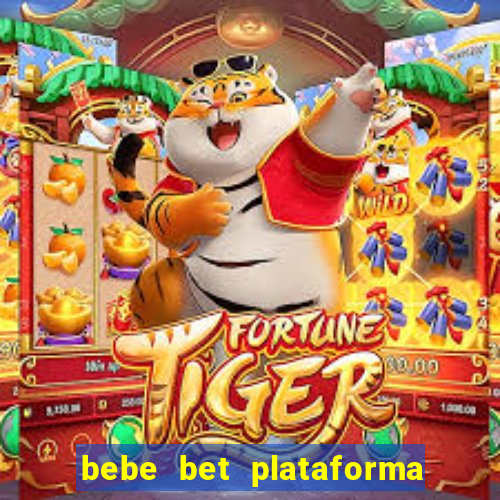 bebe bet plataforma de jogos